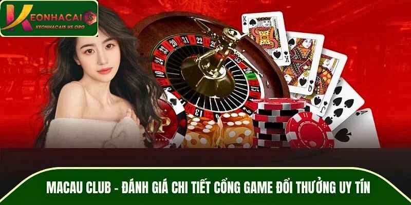 MACAU CLUB - Đánh Giá Chi Tiết Cổng Game Đổi Thưởng Uy Tín