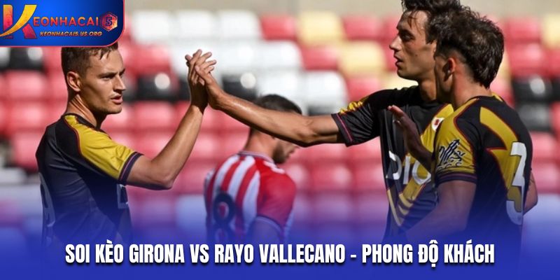 Soi kèo Girona vs Rayo Vallecano - phong độ khách