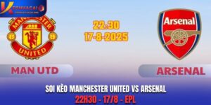 Soi Kèo Manchester United vs Arsenal, 22h30 - 17/8 - EPL
