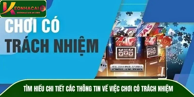 Tìm hiểu chi tiết các thông tin về việc chơi có trách nhiệm