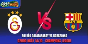 Soi Kèo Galatasaray Vs Barcelona 02h00 Ngày 14/10/2026 - Champions League: Thử Thách Lớn Tại Istanbul