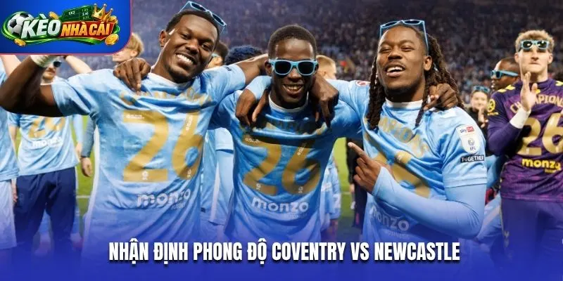 Nhận định phong độ Coventry vs Newcastle