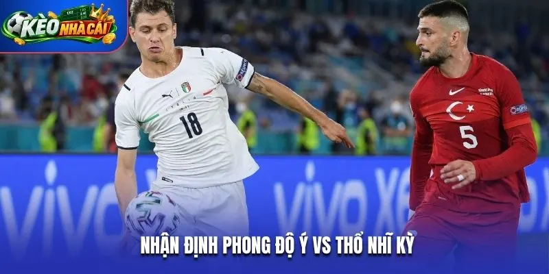 Nhận định phong độ Ý vs Thổ Nhĩ Kỳ